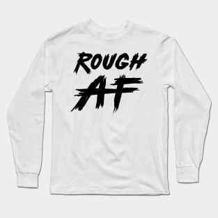 Rough AF Black Long Sleeve T-Shirt